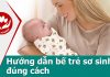 Video hướng dẫn bế trẻ sơ sinh đúng cách, an toàn