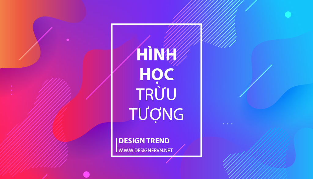 Xu hướng thiết kế: Hình học trừu tượng, một phong cách lịch sử hiện đại